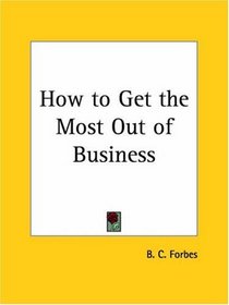 How to Get the Most Out of Business