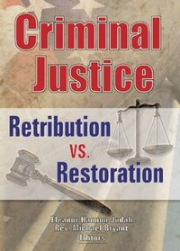 Criminal Justice: Retribution vs. Restoration