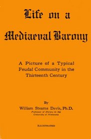 Life on a Mediaeval Barony: A Picture of a Typical Feudal Community in the Thirteenth Century