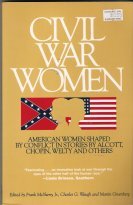 Civil War Women: American Women Shaped by Conflict in Stories by Alcott, Chopin, Welty and Others