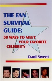 The Fan Survival Guide : 50 Ways to Meet Your Favorite Celebrity