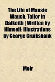 The Life of Mansie Wauch, Tailor in Dalkeith | Written by Himself; Illustrations by George Cruikshank