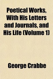 Poetical Works, With His Letters and Journals, and His Life (Volume 1)