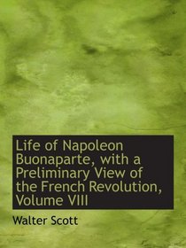 Life of Napoleon Buonaparte, with a Preliminary View of the French Revolution, Volume VIII