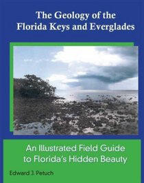 The Geology of the Florida Keys and Everglades, An illustrated Field Guide to Floridas Hidden Beauty