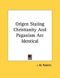 Origen Stating Christianity And Paganism Are Identical