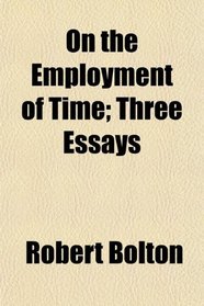 On the Employment of Time; Three Essays