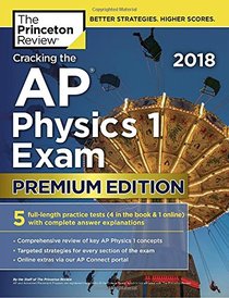 Cracking the AP Physics 1 Exam 2018, Premium Edition (College Test Preparation)