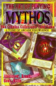 The Art of Playing Mythos the Cthulhu Collectable Card Game: A Tome of Arcane Knowledge