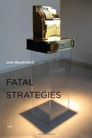 Fatal Strategies (Semiotext(e) / Foreign Agents)