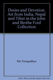 Desire and Devotion: Art from India, Nepal and Tibet in the John and Berthe Ford Collection