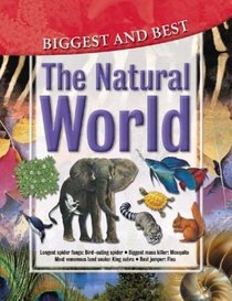 The Natural World: Biggest & Best (Biggest & Best series)