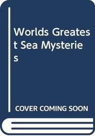 Worlds Greatest Sea Mysteries