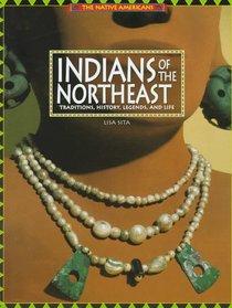 Indians of the Northeast: Traditions, History, Legends, and Life (The Native Americans)