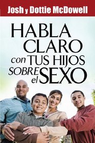 Habla Claro Con Tus Hijos Sobrel el Sexo = Speaks Clearly to Your Children about Sex (Spanish Edition)