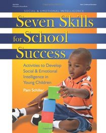 Seven Skills for School Success: Activities to Develop Social and Emotional Intelligence in Young Children