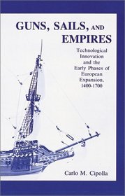 Guns, Sails, and Empires: Technological Innovation and the Early Phases of European Expansion, 1400- 1700