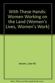With These Hands: Women Working on the Land (Women's Lives, Women's Work)