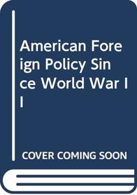 American Foreign Policy Since World War II