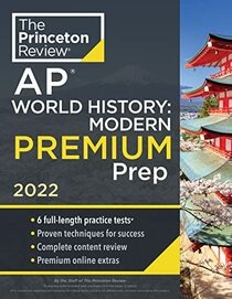 Princeton Review AP World History: Modern Premium Prep, 2022: 6 Practice Tests + Complete Content Review + Strategies & Techniques (2022) (College Test Preparation)