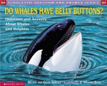 Do Whales Have Belly Buttons?: Questions and Answers About Whales and Dolphins (Question and Answer)