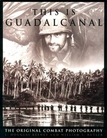 This Is Guadalcanal : The Original Combat Photography