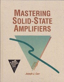 Mastering Solid State Amplifiers (Tab Mastering Electronics Series)