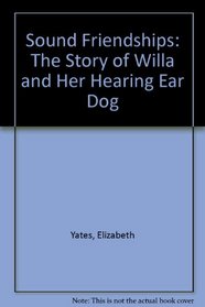 Sound Friendships: The Story of Willa and Her Hearing Ear Dog