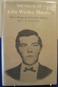 The Grave of John Wesley Hardin: Three Essays on Grassroots History (Essays on the American West, No. 5)