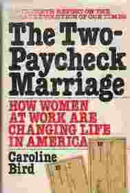 The two-paycheck marriage: How women at work are changing life in America : an in-depth report on the great revolution of our times