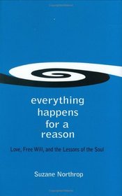 Everything Happens for a Reason: Love, Free Will, and the Lessons of the Soul