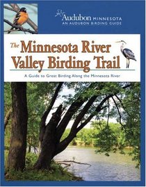 The Minnesota River Valley Birding Trail: A Guide to Great Birding Along the Minnesota River (Audobon Minnesota: An Audobon Birding Guide)