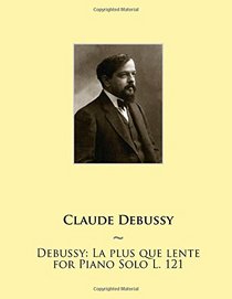 Debussy: La Plus Que Lente for Piano Solo L. 121 (Samwise Music For Piano II) (Volume 15)