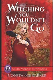 Witching You Wouldn't Go (The Witchy Women of Coven Grove)