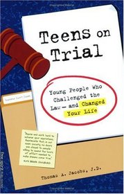 Teens on Trial: Young People Who Challenged the Law-And Changed Your Life