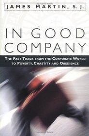 In Good Company: The Fast Track from the Corporate World to Poverty, Chastity, and Obedience