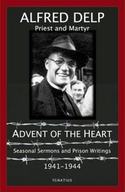 Advent of the Heart: Seasonal Sermons And Prison Writings 1941-1944