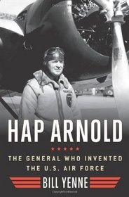 Hap Arnold: The General Who Invented the U.S. Air Force