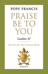 Praise Be to You - Laudato Si': On Care for Our Common Home