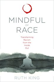 Mindful of Race: Transforming Racism from the Inside Out