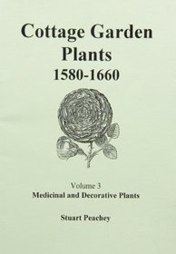Cottage Garden Plants, 1580-1660: Medicinal and Decorative Plants v. 3 (English Agriculture)
