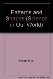 Patterns and Shapes (Science in Our World)