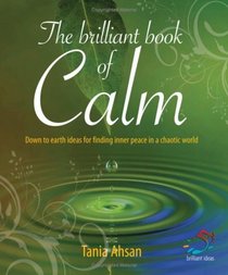 The Brilliant Book of Calm: Down to Earth Ideas for Finding Inner Peace in a Chaotic World (52 Brilliant Ideas)