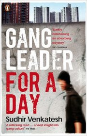 Gang Leader for a Day: A Rogue Sociologist Crosses the Line. Sudhir Venkatesh