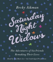 Saturday Night Widows: The Adventures of Six Friends Remaking Their Lives (Audio CD) (Unabridged)