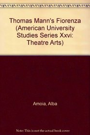 Thomas Mann's Fiorenza (American University Studies Series Xxvi Theatre Arts)