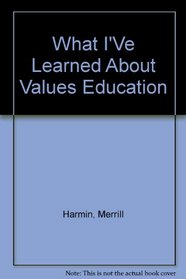 What I'Ve Learned About Values Education (Fastback ; 91)