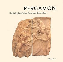 Pergamon: The Telephos Frieze From The Great Altar: v. 2