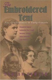 The Embroidered Tent: Five Gentlewomen in Early Canada