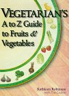 Vegetarian's A to Z Guide to Fruits & Vegetables
